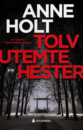 Tolv utemte hester - en Hanne Wilhelmsen-roman (ebok) av Anne Holt