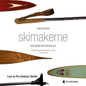 Skimakerne - historien om norske ski (lydbok) av Thor Gotaas