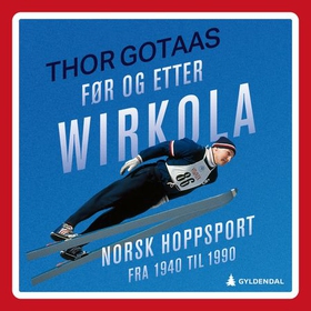 Før og etter Wirkola (lydbok) av Thor Gotaas