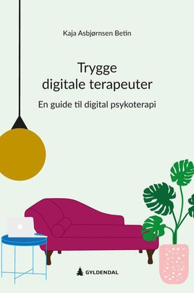 Trygge digitale terapeuter - en guide til digital psykoterapi (ebok) av Kaja Asbjørnsen Betin