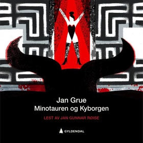 Minotauren ; Kyborgen (lydbok) av Jan Grue