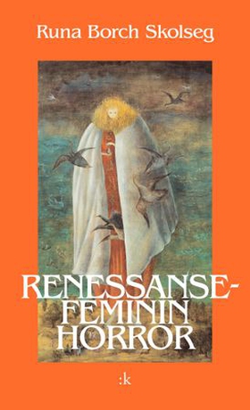 Renessansefeminin horror - roman (ebok) av Runa Borch Skolseg