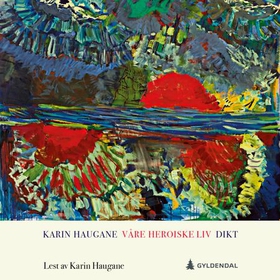 Våre heroiske liv (lydbok) av Karin Haugane