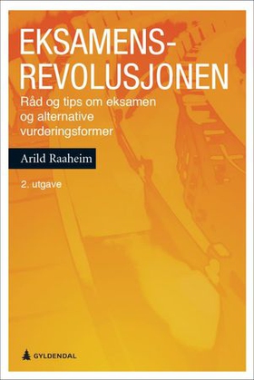 Eksamensrevolusjonen - råd og tips om eksamen og alternative vurderingsformer (ebok) av Arild Raaheim