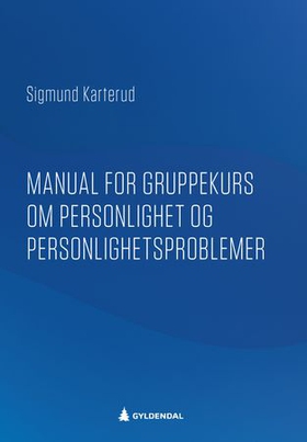 Manual for gruppekurs om personlighet og personlighetsforstyrrelser (ebok) av Sigmund Karterud