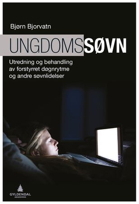 Ungdomssøvn - utredning og behandling av forstyrret døgnrytme og andre søvnlidelser (ebok) av Bjørn Bjorvatn