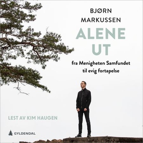 Alene ut - fra menigheten Samfundet til evig fortapelse (lydbok) av Bjørn Markussen