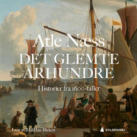 Det glemte århundre - historier fra 1600-tallet (lydbok) av Atle Næss