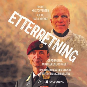 Etterretning - oppdragene, menneskene og faget : fra innsiden av Etterretningstjenesten (lydbok) av Frode Kristoffersen