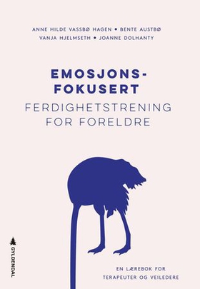 Emosjonsfokusert ferdighetstrening for foreldre - en lærebok for terapeuter og veiledere (ebok) av Anne Hilde Vassbø Hagen