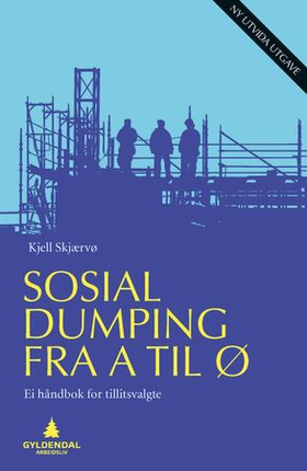 Sosial dumping fra A til Ø - ei håndbok for tillitsvalgte (ebok) av Kjell Skjærvø