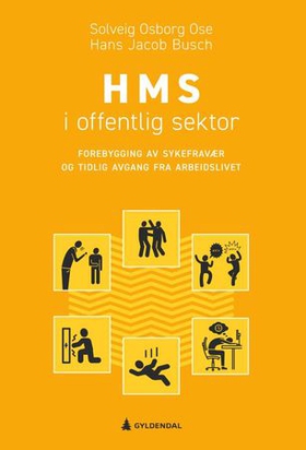 HMS i offentlig sektor - forebygging av sykefravær og tidlig avgang fra arbeidslivet (ebok) av Solveig Osborg Ose