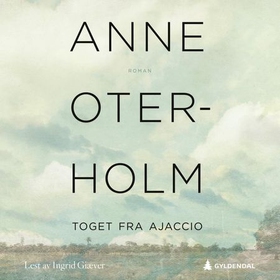 Toget fra Ajaccio - roman (lydbok) av Anne Oterholm