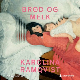 Brød og melk (lydbok) av Karolina Ramqvist