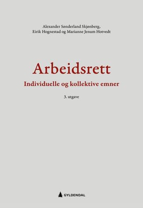 Arbeidsrett - individuelle og kollektive emner (ebok) av Alexander Sønderland Skjønberg