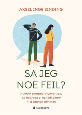 Sa jeg noe feil? - hvorfor samtaler skjærer seg, og hvordan vi kan bli bedre til å snakke sammen (ebok) av Aksel Inge Sinding