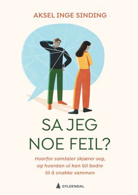 Sa jeg noe feil? - hvorfor samtaler skjærer seg, og hvordan vi kan bli bedre til å snakke sammen (ebok) av Aksel Inge Sinding