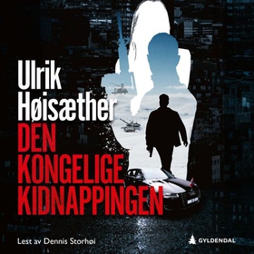 Den kongelige kidnappingen (lydbok) av Ulrik Høisæther