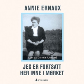 Jeg er fortsatt her inne i mørket (lydbok) av Annie Ernaux