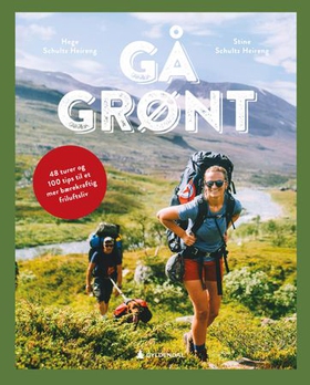 Gå grønt - 48 turer og 100 tips til et mer bærekraftig friluftsliv (ebok) av Hege Schultz Heireng