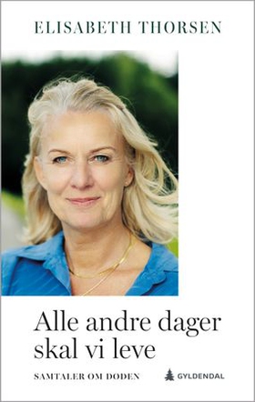 Alle andre dager skal vi leve - samtaler om døden (ebok) av Elisabeth Thorsen