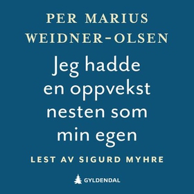 Jeg hadde en oppvekst nesten som min egen - roman (lydbok) av Per Marius Weidner-Olsen