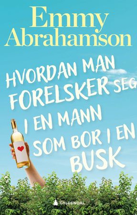 Hvordan man forelsker seg i en mann som bor i en busk - roman (ebok) av Emmy Abrahamson