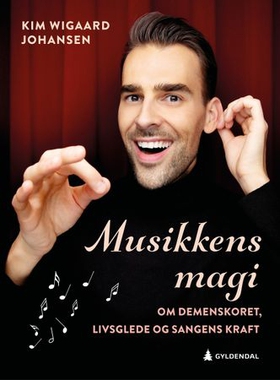 Musikkens magi - om demenskoret, livsglede og sangens kraft (ebok) av Kim Wigaard Johansen