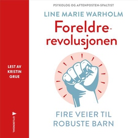 Foreldrerevolusjonen - fire veier til robuste barn (lydbok) av Line Marie Warholm