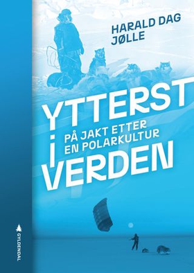 Ytterst i verden - på jakt etter en polarkultur (ebok) av Harald Dag Jølle