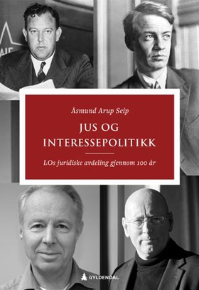 Jus og interessepolitikk - LOs juridiske avdeling gjennom 100 år (ebok) av Åsmund Arup Seip