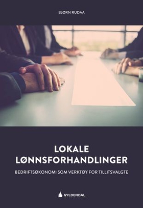 Lokale lønnsforhandlinger - bedriftsøkonomi som verktøy for tillitsvalgte (ebok) av Bjørn Kristian Rudaa