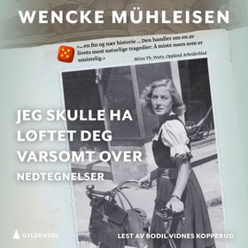 Jeg skulle ha løftet deg varsomt over - nedtegnelser (lydbok) av Wencke Mühleisen