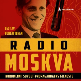Radio Moskva - nordmenn i Sovjet-propagandaens tjeneste (lydbok) av Morten Jentoft