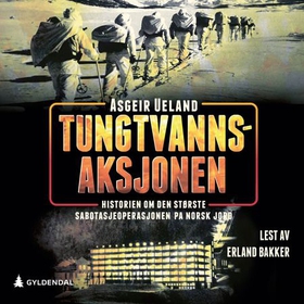 Tungtvannsaksjonen - historien om den største sabotasjeoperasjonen på norsk jord (lydbok) av Asgeir Ueland