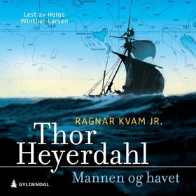 Thor Heyerdahl - Mannen og havet (lydbok) av Ragnar Kvam