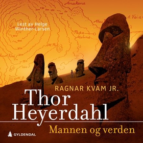 Thor Heyerdahl - Mannen og verden (lydbok) av Ragnar Kvam