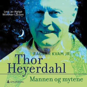 Thor Heyerdahl - mannen og mytene (lydbok) av Ragnar Kvam