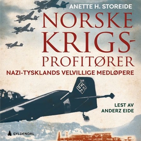 Norske krigsprofittører - nazi-Tysklands velvillige medløpere (lydbok) av Anette Storeide