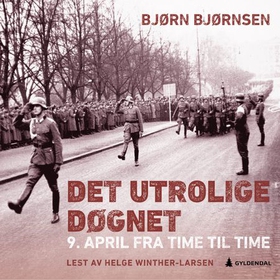 Det utrolige døgnet - 9. april fra time til time (lydbok) av Bjørn Bjørnsen