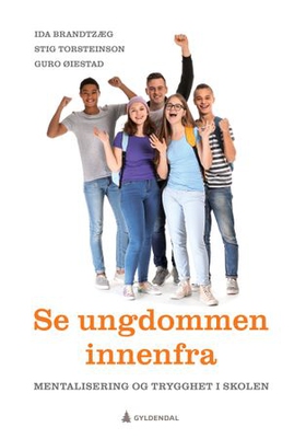 Se ungdommen innenfra - mentalisering og trygghet i skolen (ebok) av Ida Brandtzæg