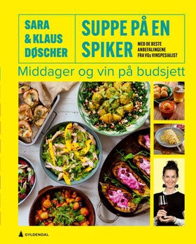 Suppe på en spiker - Middager og vin på budsjett - med de beste anbefalingene fra VGs vinekspert (ebok) av Sara Døscher