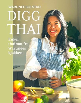 Digg thai - enkel thaimat fra Warunees kjøkken (ebok) av Warunee Bolstad