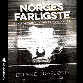 Norges farligste - tre forvaringsdømte forteller (lydbok) av Erlend Frafjord