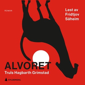 Alvoret - roman (lydbok) av Truls Hagbarth Grimstad