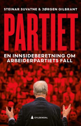 Partiet - en innsideberetning om Arbeiderpartiets fall (ebok) av Steinar Suvatne