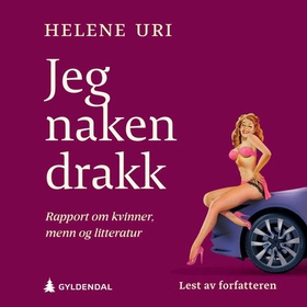 Jeg naken drakk - en rapport om kvinner, menn og litteratur (lydbok) av Helene Uri