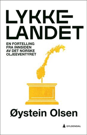 Lykkelandet - en fortelling fra innsiden av det norske oljeeventyret (ebok) av Øystein Olsen