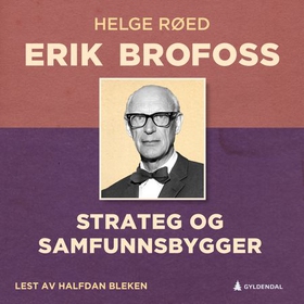 Erik Brofoss - strateg og samfunnsbygger (lydbok) av Helge Røed