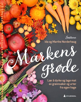 Markens grøde - lær å dyrke og lage mat av grønnsaker og urter fra egen hage (ebok) av Marthe Norderhaug